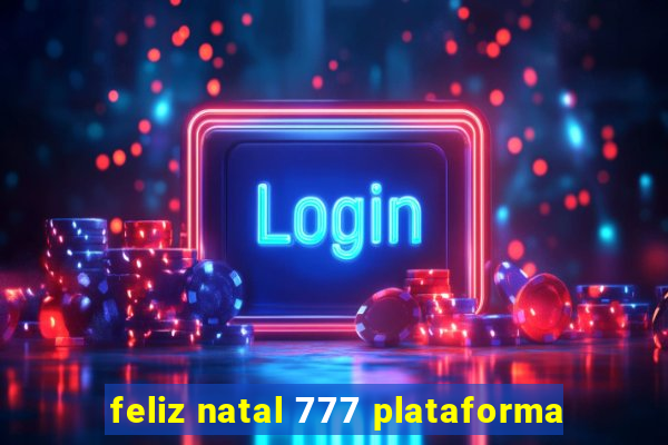 feliz natal 777 plataforma